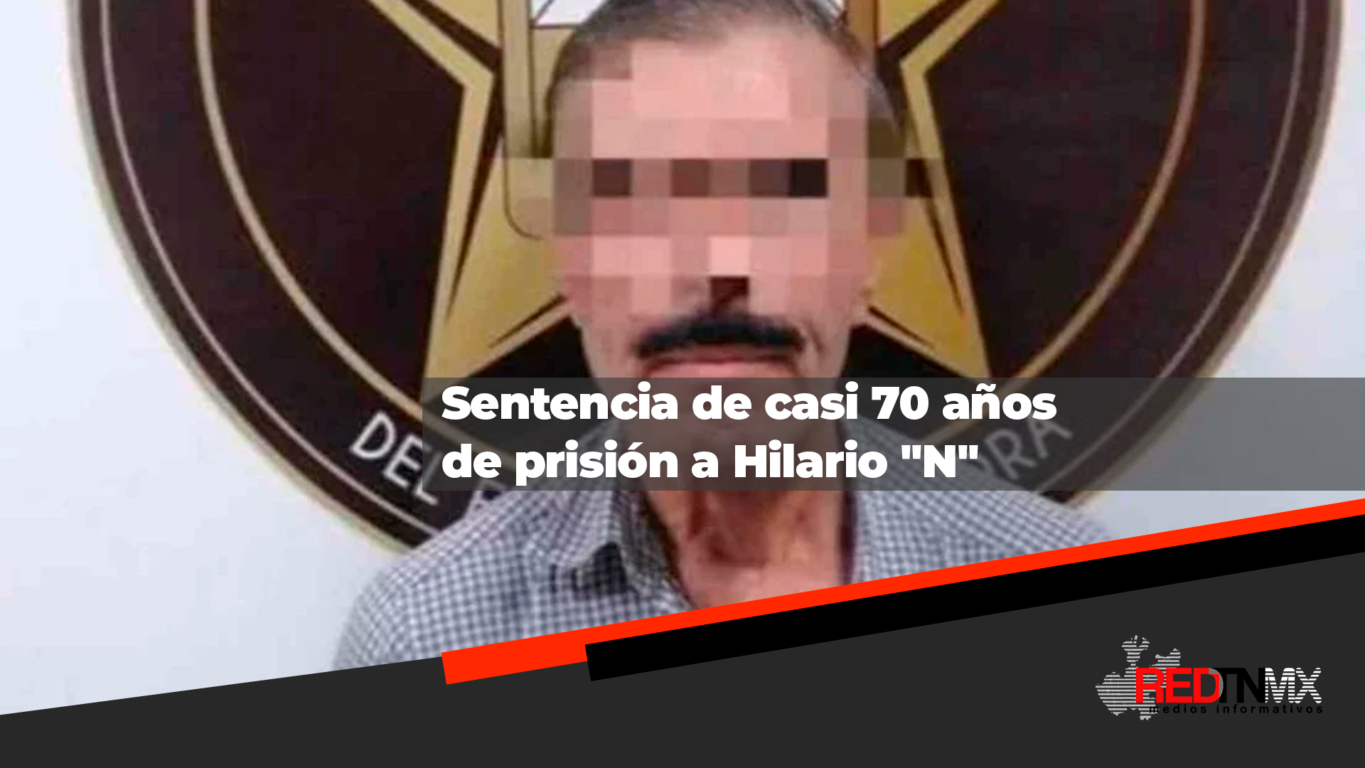 Sentencia de casi 70 años de prisión a Hilario “N”