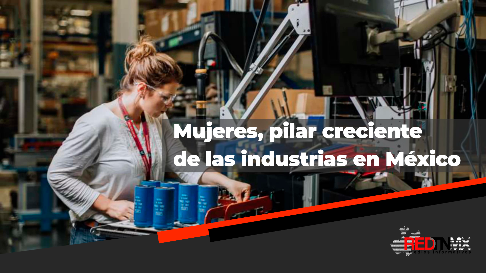 Mujeres, pilar creciente de las industrias en México