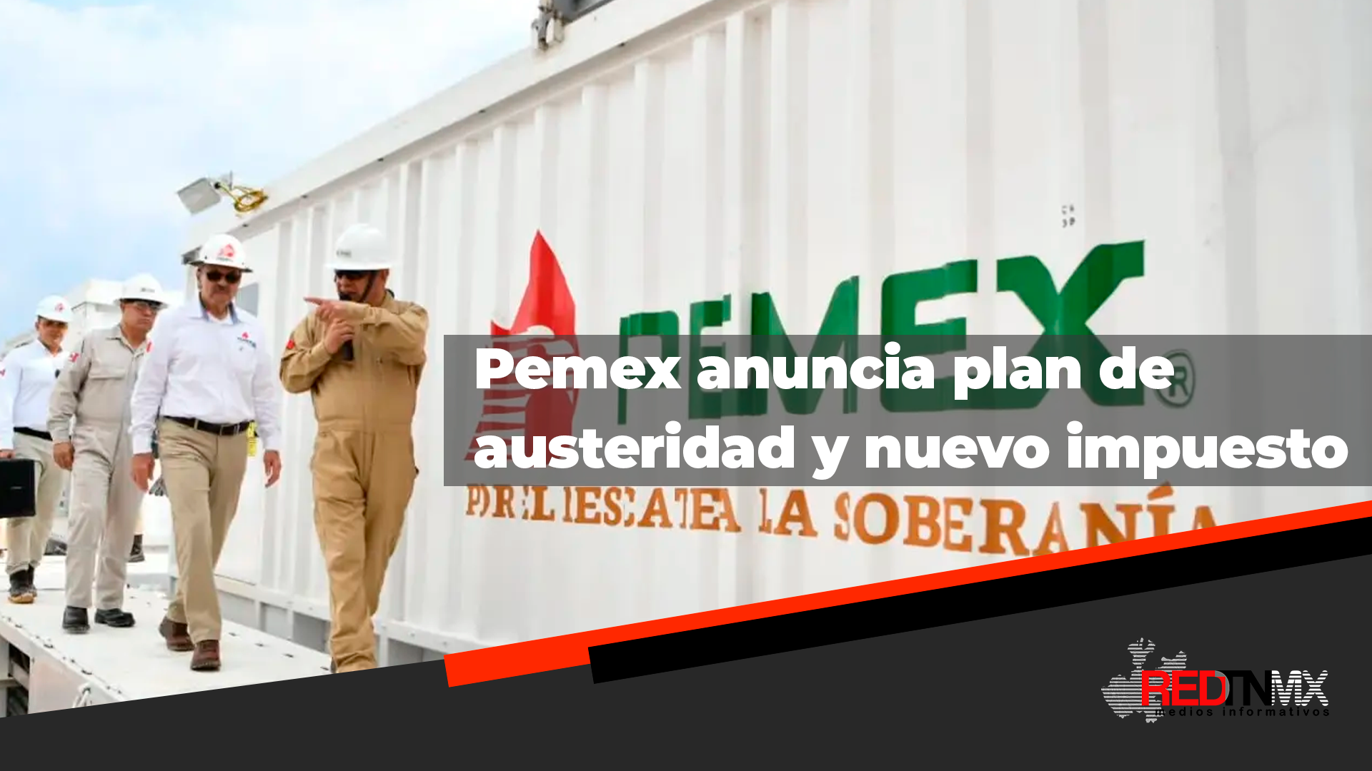 Pemex anuncia plan de austeridad y nuevo impuesto para reducir costos y ...