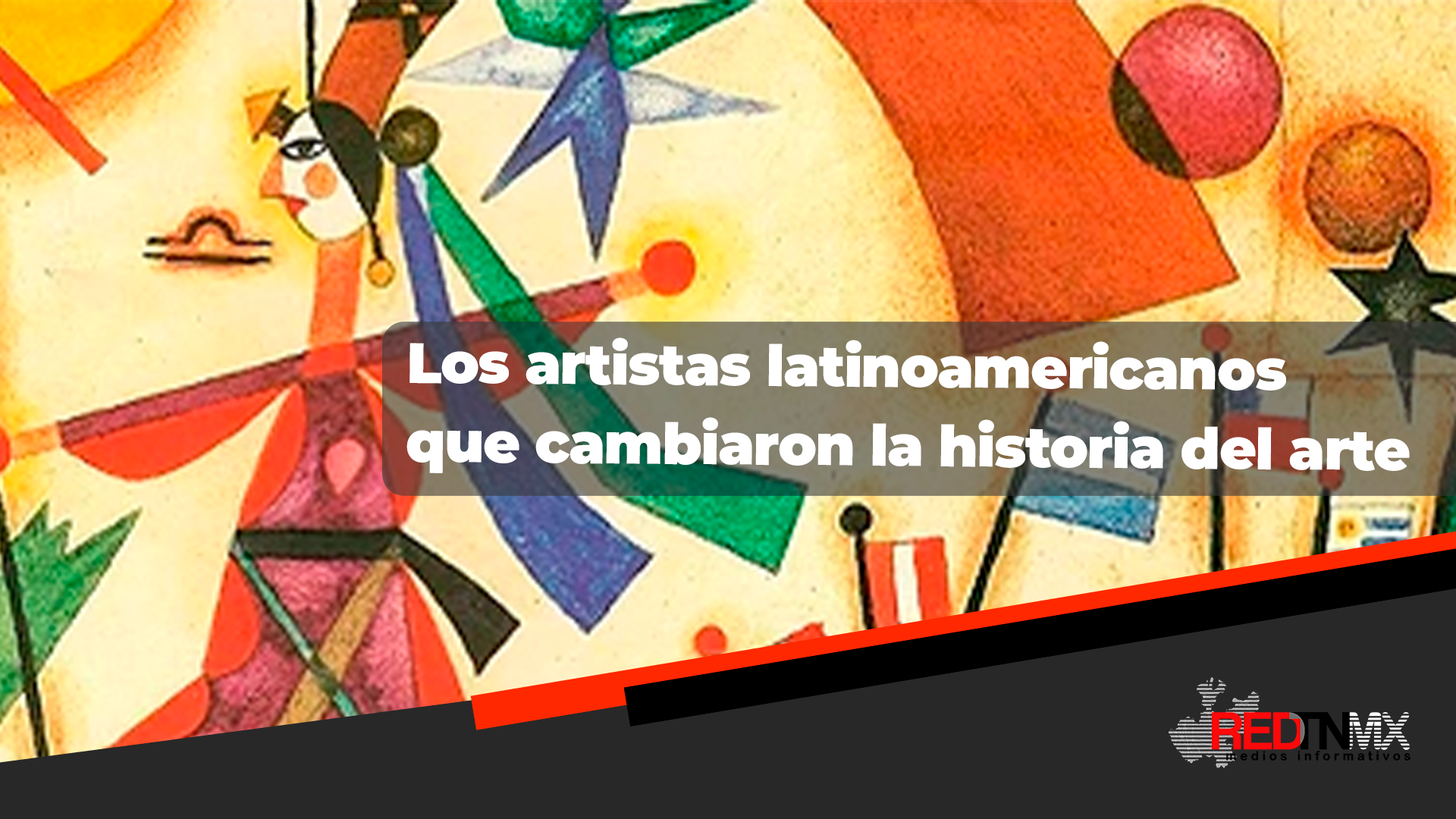 Artistas latinoamericanos que marcaron la historia y el arte global