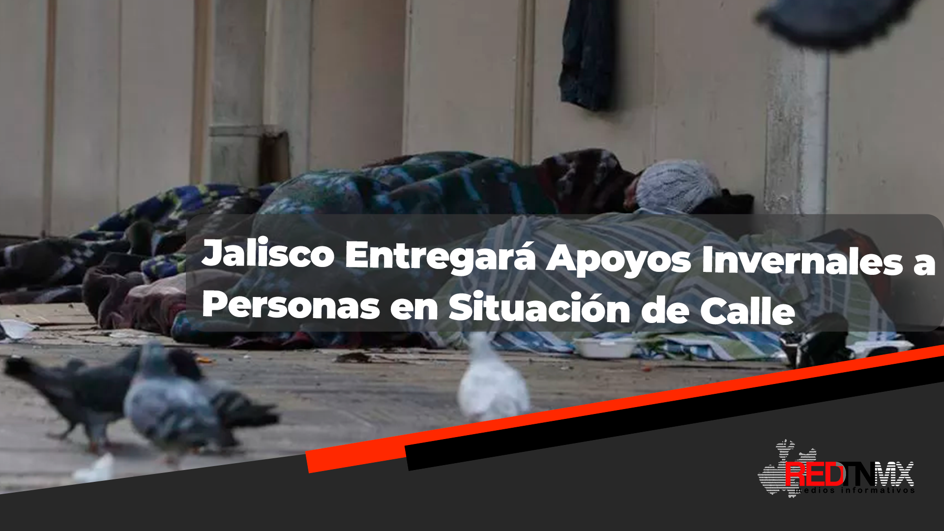 Jalisco Destina 16.7 Millones de Pesos para Apoyos a Personas en Situación de Calle Durante el Invierno