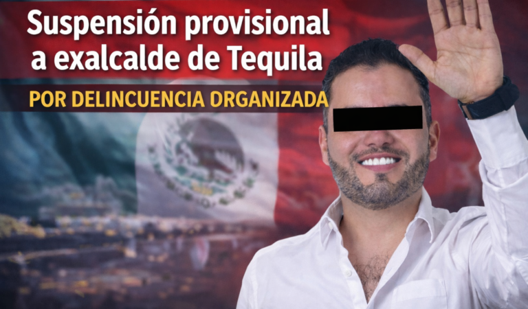 Exalcalde de Tequila obtiene suspensión provisional en caso por delincuencia organizada