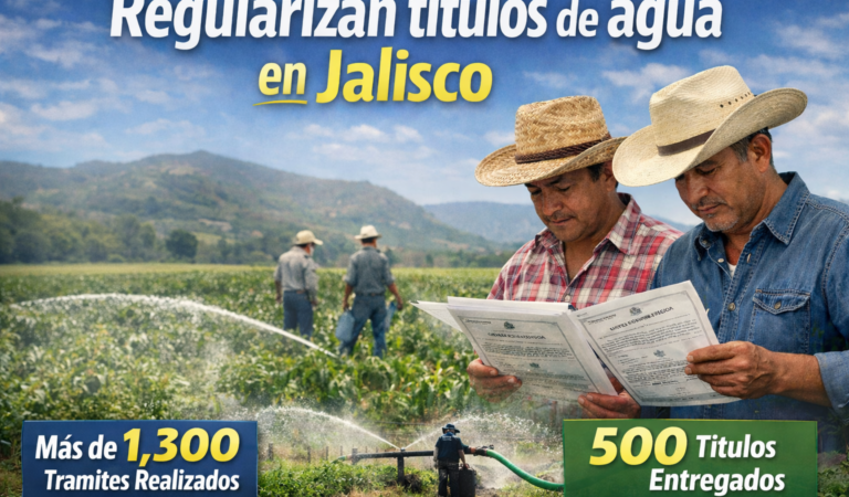 CONAGUA ha regularizado más de mil 300 títulos de agua en Jalisco; 500 ya fueron entregados