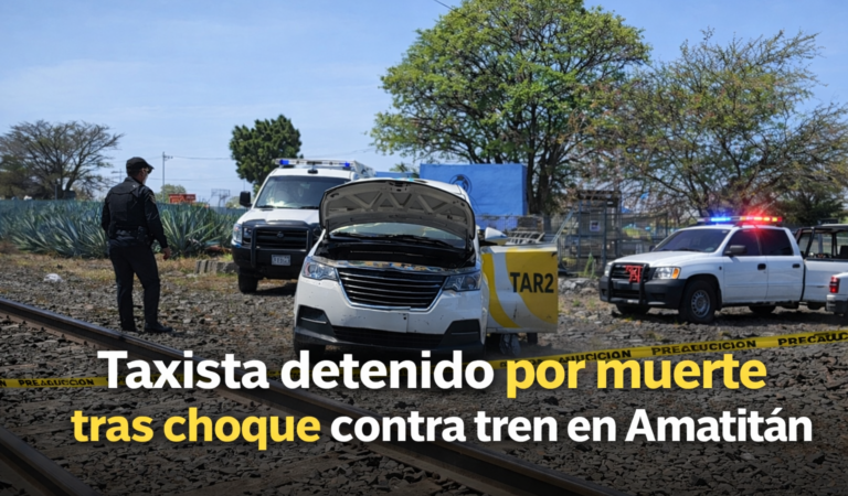 Taxista detenido por muerte tras intentar ganarle el paso al tren en Amatitán